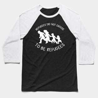 'Refugees Did Not Choose' Refugee Care Shirt Baseball T-Shirt